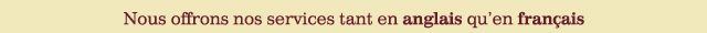 Nous offrons nos services tant en anglais qu'en français